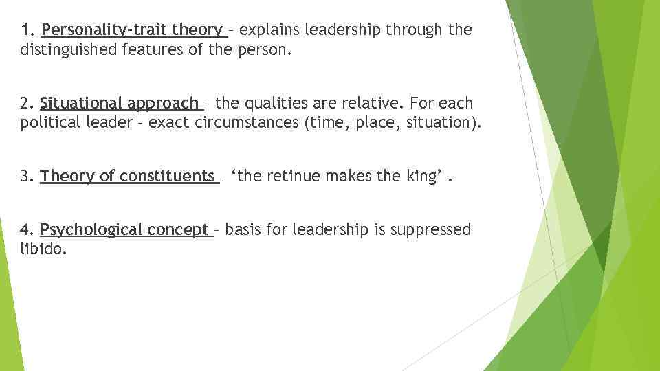 1. Personality-trait theory – explains leadership through the distinguished features of the person. 2.