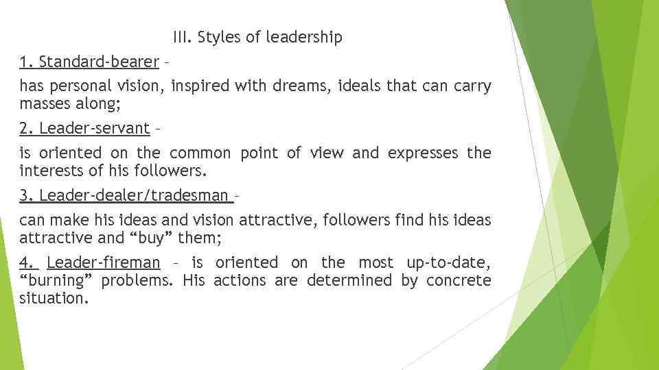 III. Styles of leadership 1. Standard-bearer – has personal vision, inspired with dreams, ideals