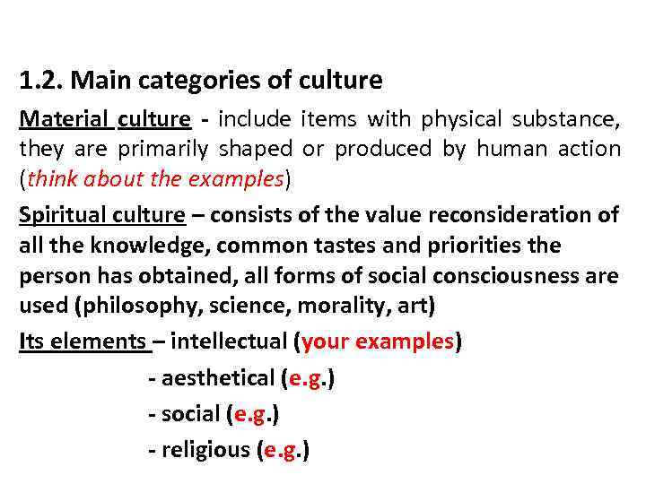 1. 2. Main categories of culture Material culture - include items with physical substance,