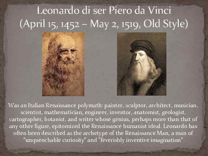 Leonardo di ser Piero da Vinci (April 15, 1452 – May 2, 1519, Old