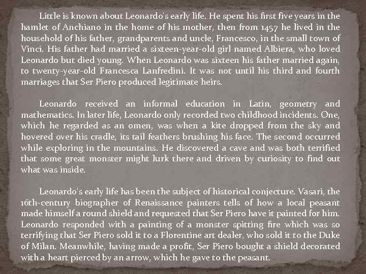 Little is known about Leonardo's early life. He spent his first five years in