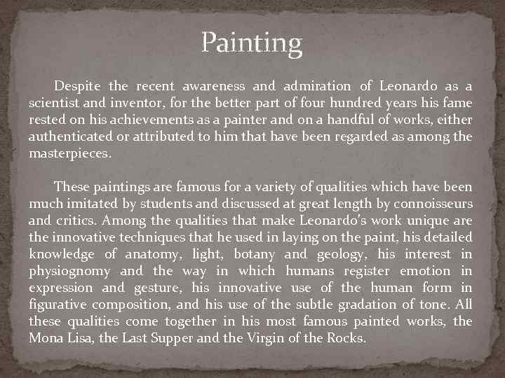 Painting Despite the recent awareness and admiration of Leonardo as a scientist and inventor,