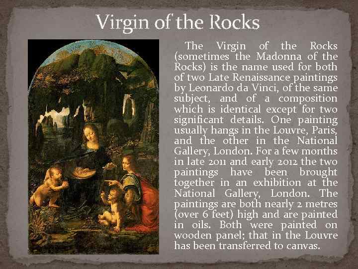 Virgin of the Rocks The Virgin of the Rocks (sometimes the Madonna of the