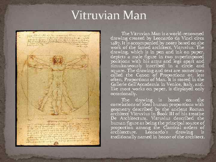 Vitruvian Man The Vitruvian Man is a world-renowned drawing created by Leonardo da Vinci