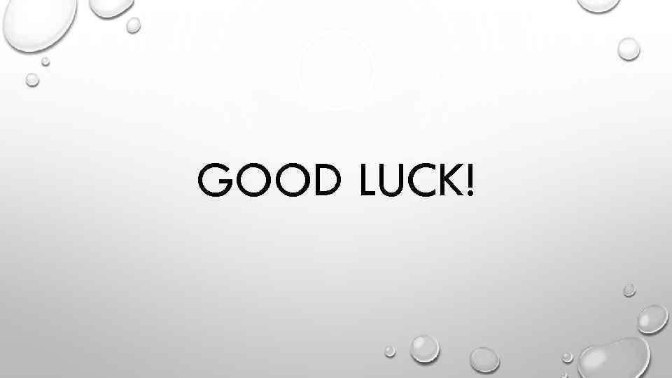 GOOD LUCK! 