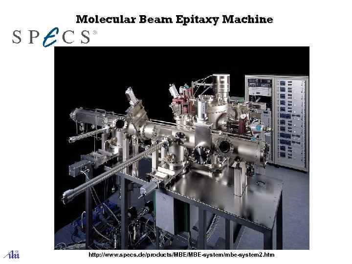 Molecular Beam Epitaxy Machine http: //www. specs. de/products/MBE-system/mbe-system 2. htm 