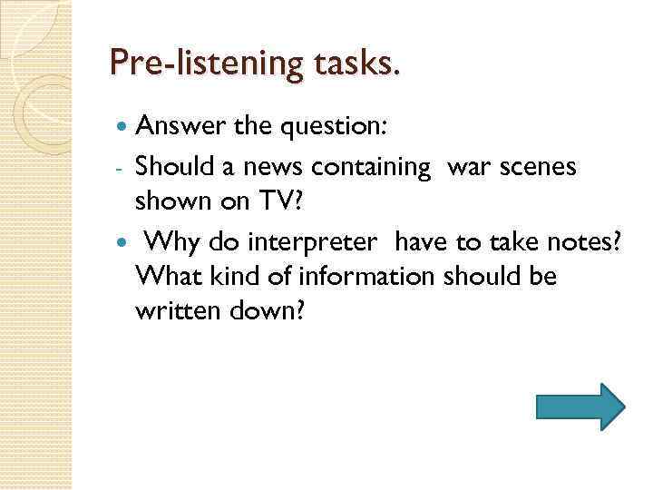Pre-listening tasks. Answer the question: - Should a news containing war scenes shown on