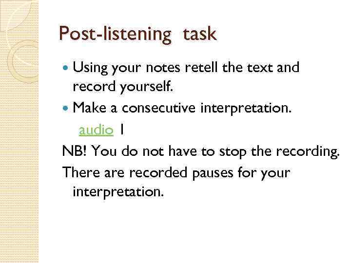 Post-listening task Using your notes retell the text and record yourself. Make a consecutive
