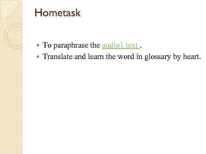 Hometask To paraphrase the audio 1 text. § Translate and learn the word in