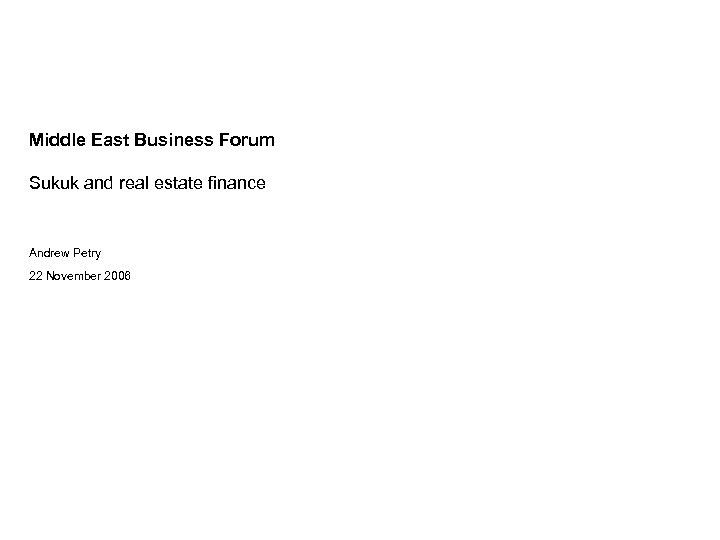 Middle East Business Forum Sukuk and real estate finance Andrew Petry 22 November 2006