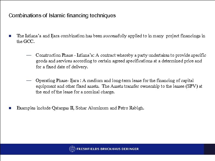 Combinations of Islamic financing techniques n The Istisna’a and Ijara combination has been successfully