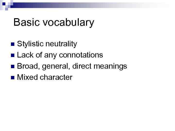 Basic vocabulary Stylistic neutrality n Lack of any connotations n Broad, general, direct meanings