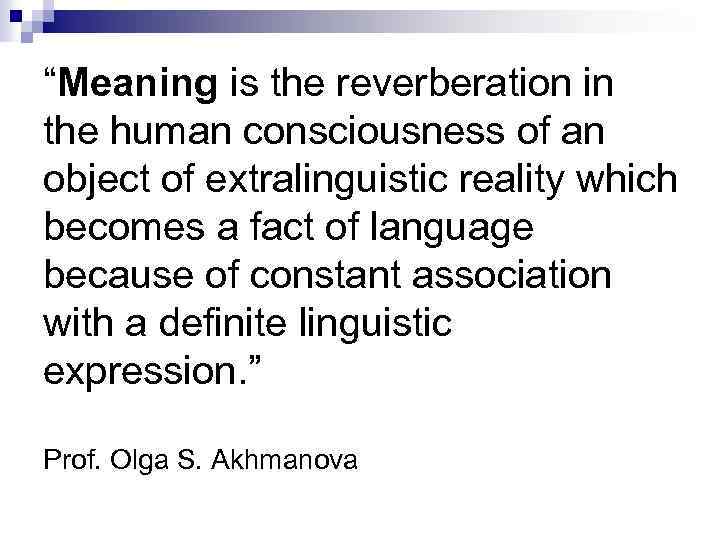 “Meaning is the reverberation in the human consciousness of an object of extralinguistic reality