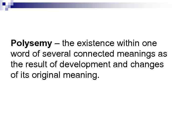 Polysemy – the existence within one word of several connected meanings as the result