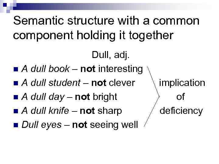 Semantic structure with a common component holding it together Dull, adj. n A dull