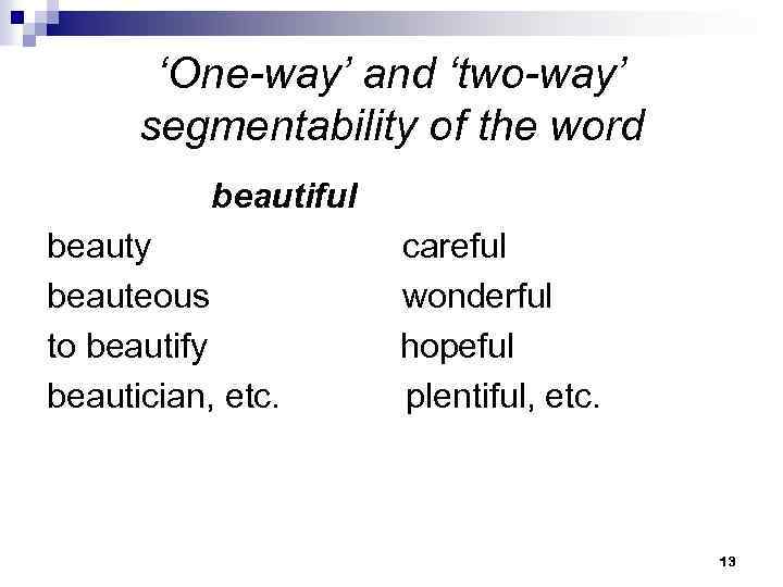 ‘One-way’ and ‘two-way’ segmentability of the word beautiful beauty beauteous to beautify beautician, etc.