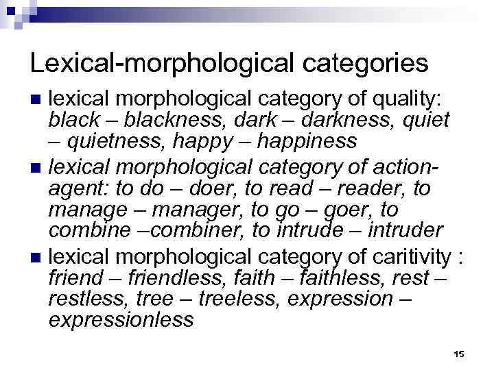 Lexical-morphological categories lexical morphological category of quality: black – blackness, dark – darkness, quiet