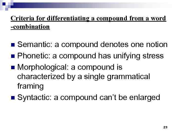 Criteria for differentiating a compound from a word -combination Semantic: a compound denotes one