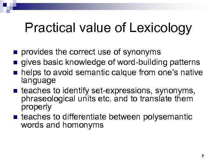 Practical value of Lexicology n n n provides the correct use of synonyms gives