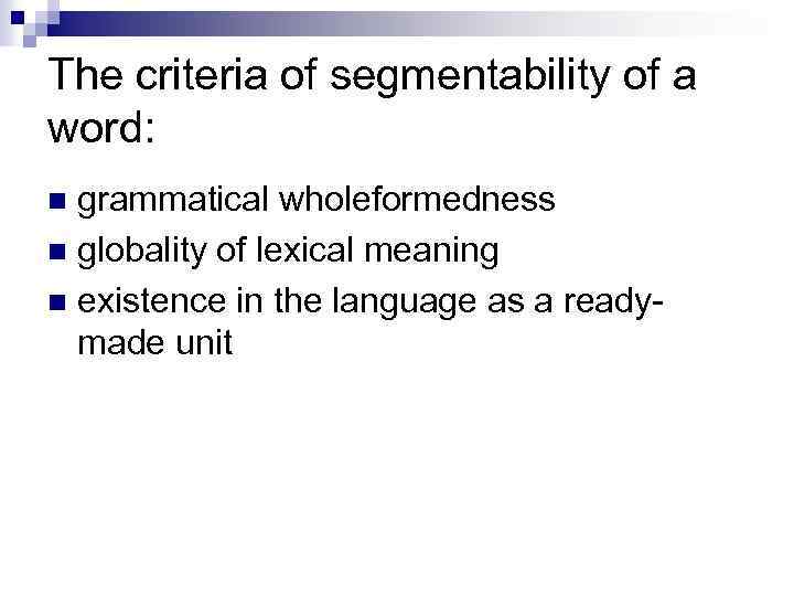 The criteria of segmentability of a word: grammatical wholeformedness n globality of lexical meaning