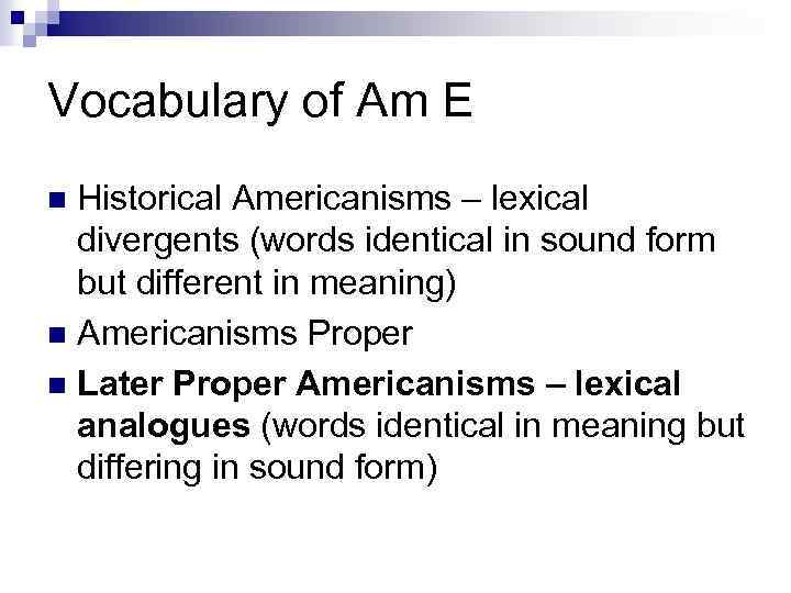 Vocabulary of Am E Historical Americanisms – lexical divergents (words identical in sound form