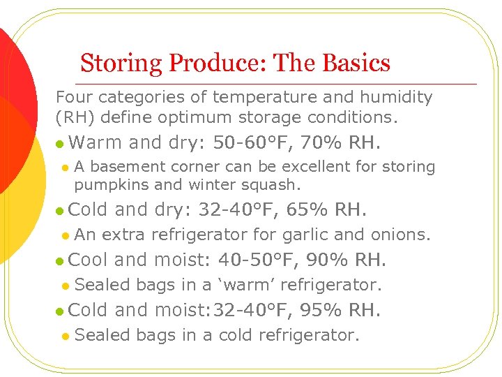 Storing Produce: The Basics Four categories of temperature and humidity (RH) define optimum storage