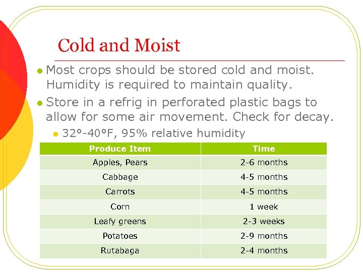 Cold and Moist l Most crops should be stored cold and moist. Humidity is