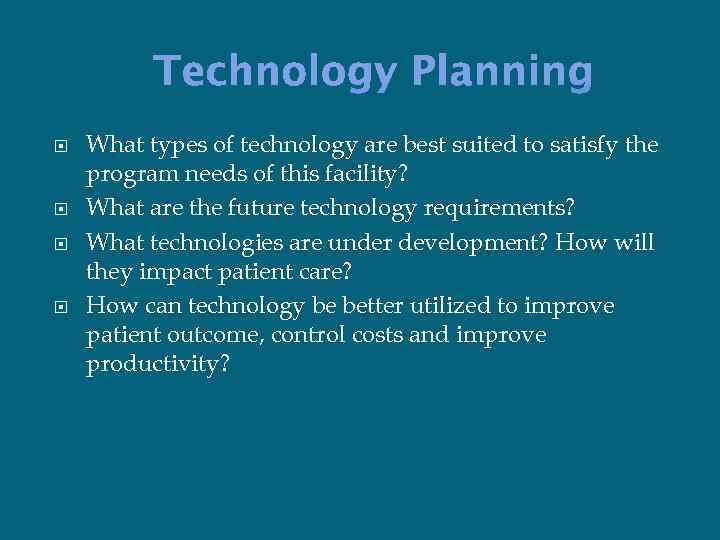 Technology Planning What types of technology are best suited to satisfy the program needs