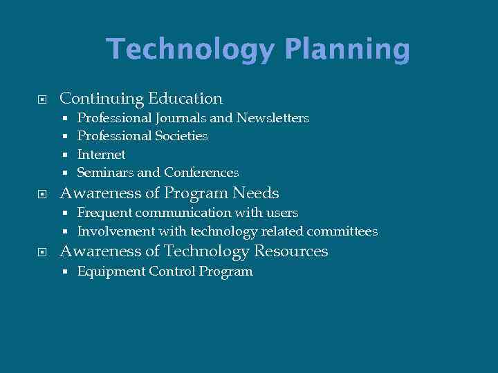 Technology Planning Continuing Education Professional Journals and Newsletters Professional Societies Internet Seminars and Conferences