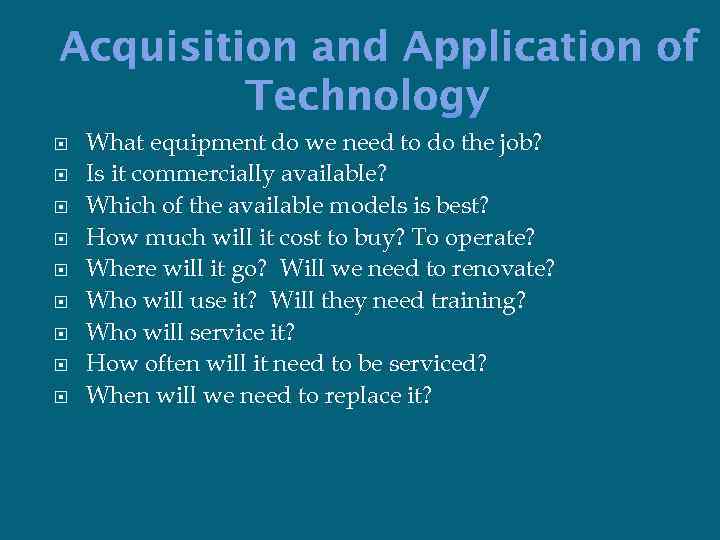 Acquisition and Application of Technology What equipment do we need to do the job?