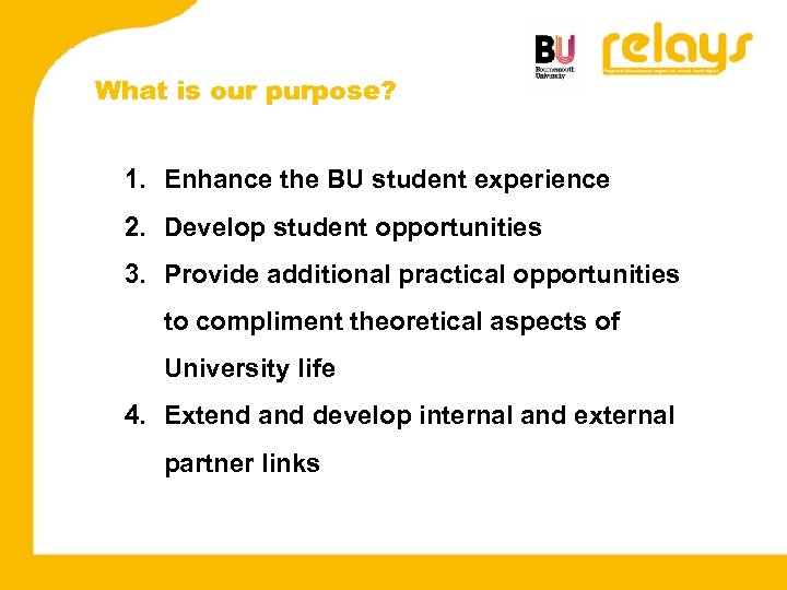 What is our purpose? 1. Enhance the BU student experience 2. Develop student opportunities