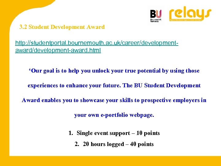 3. 2 Student Development Award http: //studentportal. bournemouth. ac. uk/career/developmentaward/development-award. html ‘Our goal is