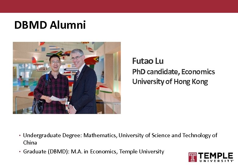 DBMD Alumni Futao Lu Ph. D candidate, Economics University of Hong Kong • Undergraduate