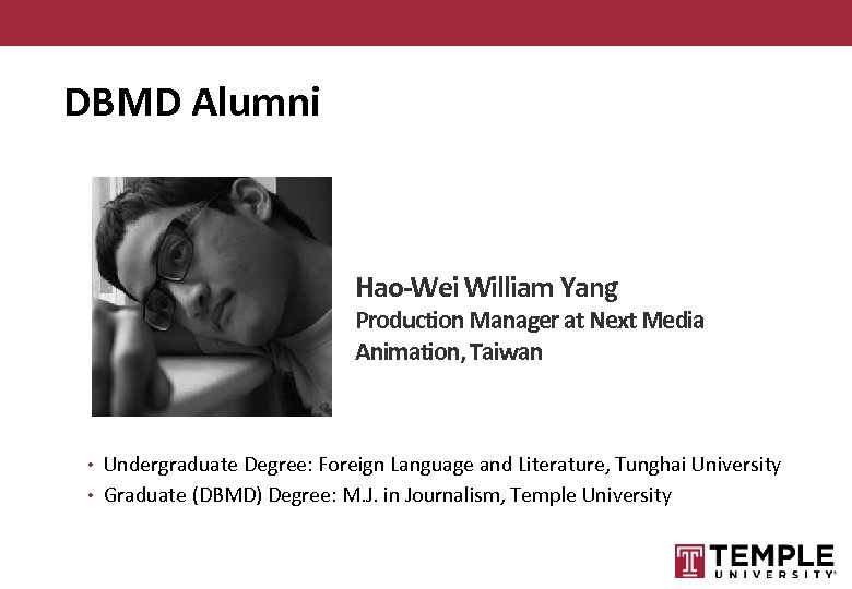 DBMD Alumni Hao-Wei William Yang Production Manager at Next Media Animation, Taiwan • Undergraduate