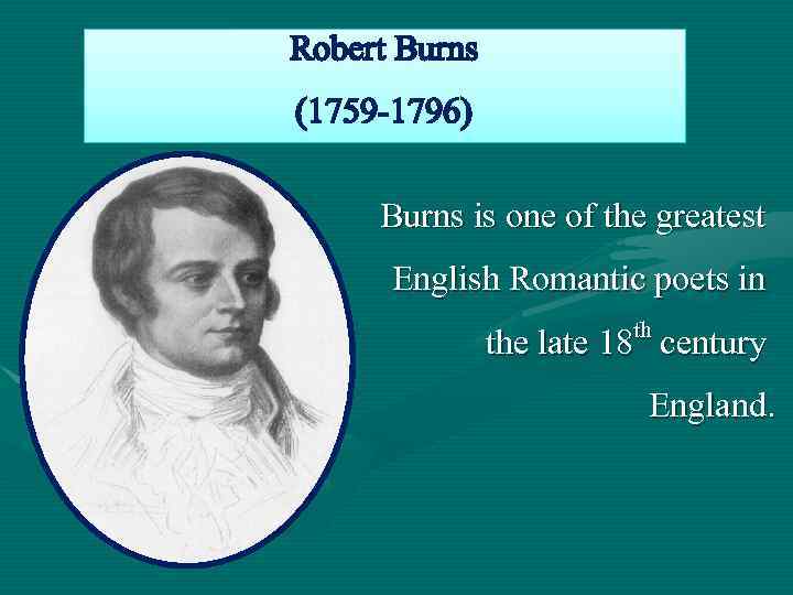 Robert Burns (1759 -1796) Burns is one of the greatest English Romantic poets in