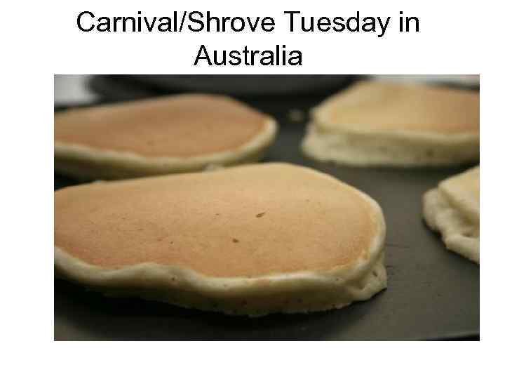 Carnival Shrove Tuesday in Australia Shrove Tuesday is