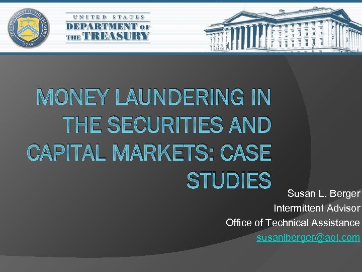 MONEY LAUNDERING IN THE SECURITIES AND CAPITAL MARKETS: CASE STUDIES Susan L. Berger Intermittent
