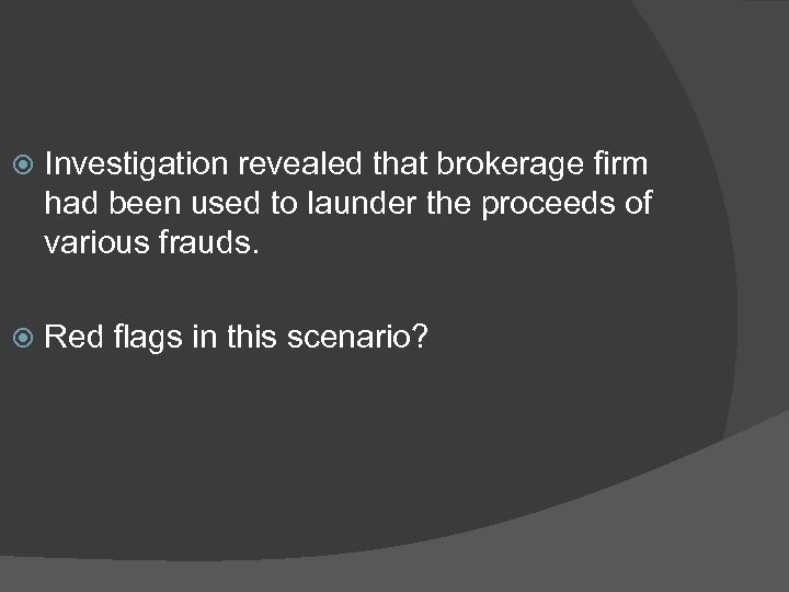  Investigation revealed that brokerage firm had been used to launder the proceeds of
