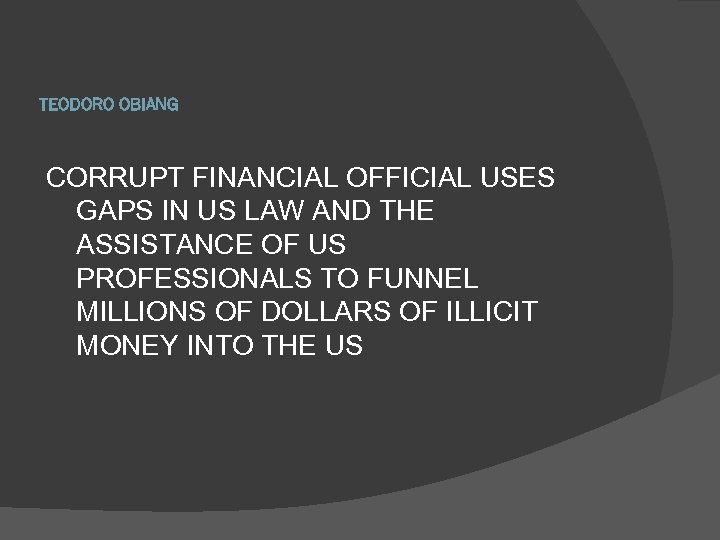 TEODORO OBIANG CORRUPT FINANCIAL OFFICIAL USES GAPS IN US LAW AND THE ASSISTANCE OF