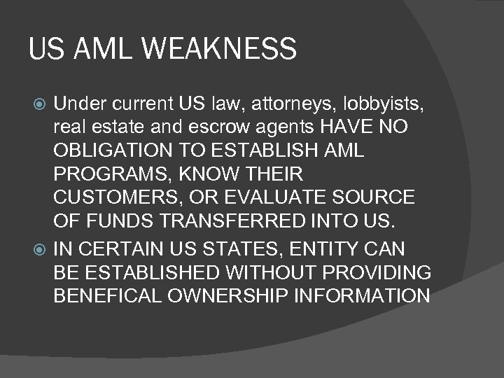 US AML WEAKNESS Under current US law, attorneys, lobbyists, real estate and escrow agents