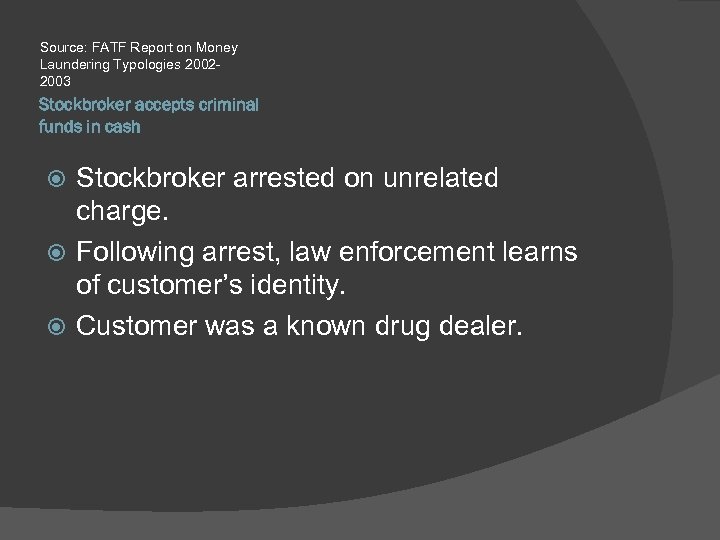 Source: FATF Report on Money Laundering Typologies 20022003 Stockbroker accepts criminal funds in cash