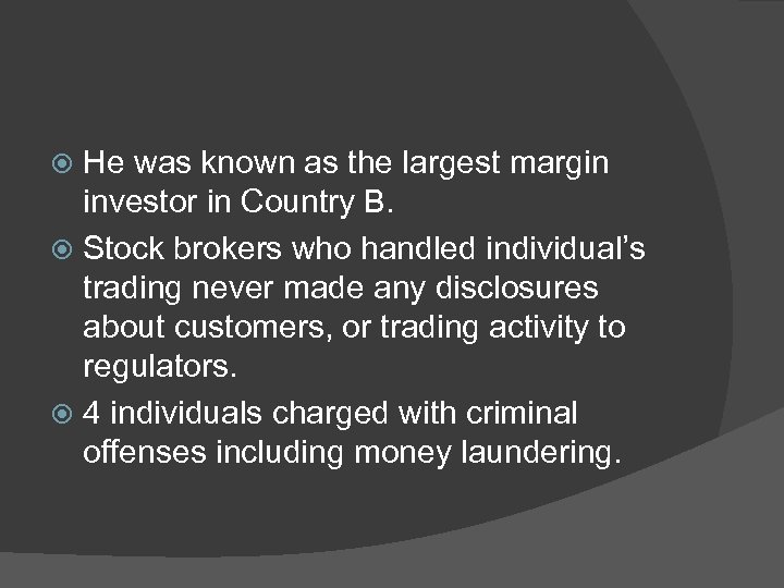 He was known as the largest margin investor in Country B. Stock brokers who