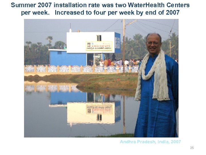 Summer 2007 installation rate was two Water. Health Centers per week. Increased to four