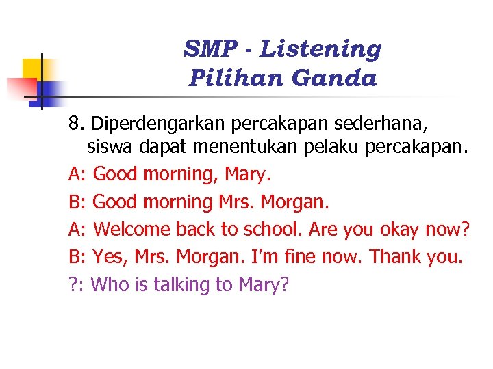 SMP - Listening Pilihan Ganda 8. Diperdengarkan percakapan sederhana, siswa dapat menentukan pelaku percakapan.
