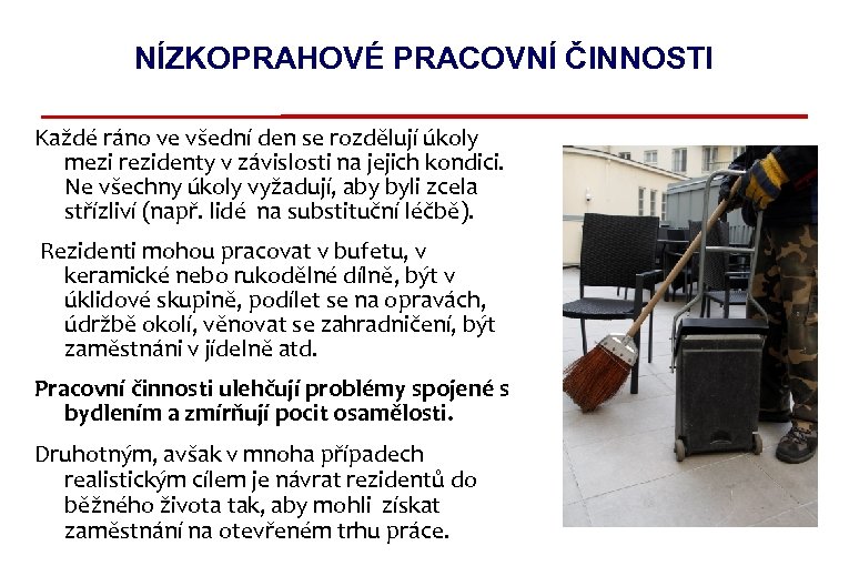 NÍZKOPRAHOVÉ PRACOVNÍ ČINNOSTI Každé ráno ve všední den se rozdělují úkoly mezi rezidenty v