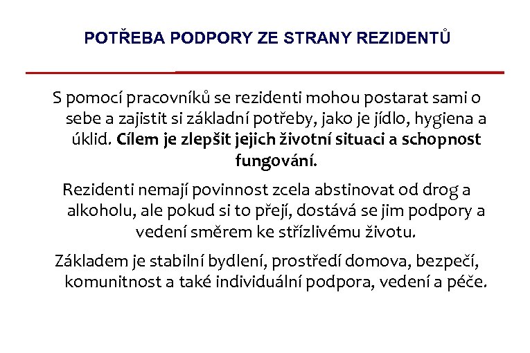 POTŘEBA PODPORY ZE STRANY REZIDENTŮ S pomocí pracovníků se rezidenti mohou postarat sami o