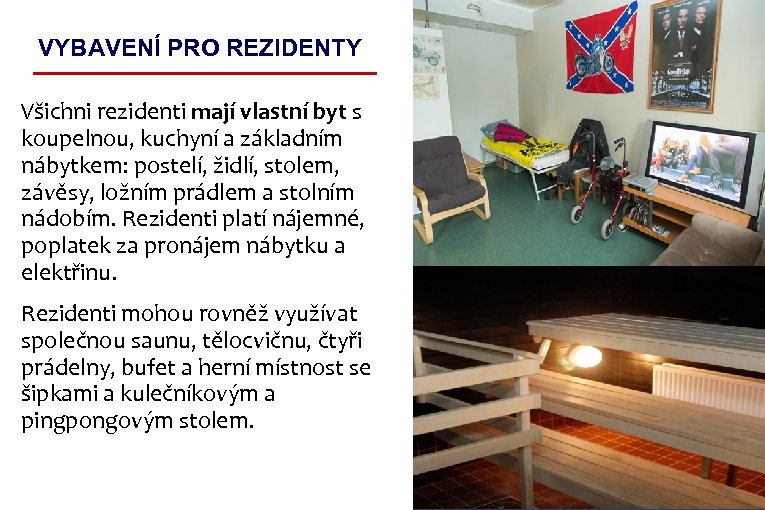 VYBAVENÍ PRO REZIDENTY Všichni rezidenti mají vlastní byt s koupelnou, kuchyní a základním nábytkem: