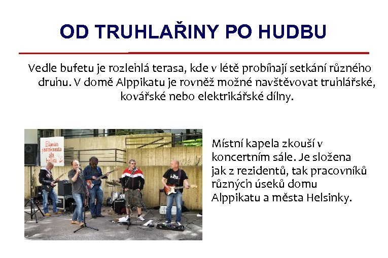 OD TRUHLAŘINY PO HUDBU Vedle bufetu je rozlehlá terasa, kde v létě probíhají setkání