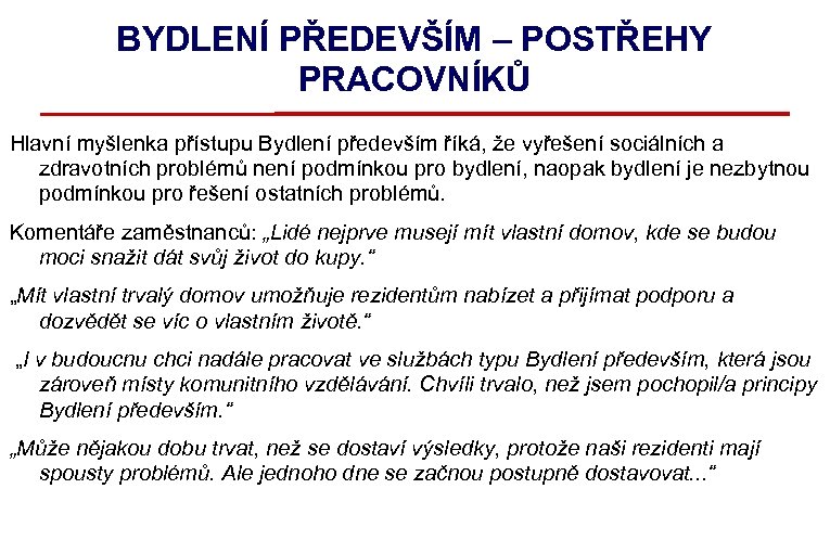 BYDLENÍ PŘEDEVŠÍM – POSTŘEHY PRACOVNÍKŮ Hlavní myšlenka přístupu Bydlení především říká, že vyřešení sociálních