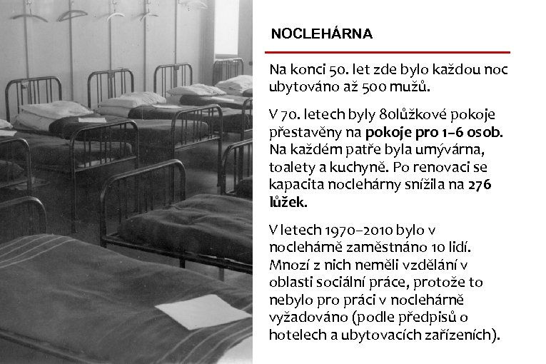 NOCLEHÁRNA Na konci 50. let zde bylo každou noc ubytováno až 500 mužů. V
